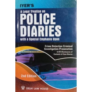 Iyer's Legal Treatise on Police Diaries including Crimes Detection, Investigation & Prosecution (HB) by Delhi Law House
